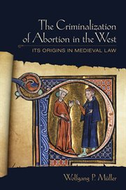 The criminalization of abortion in the West : its origins in medieval law cover image