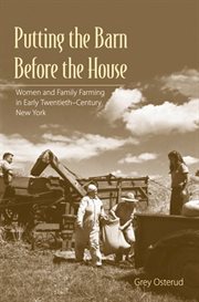 Putting the barn before the house : women and family farming in early-twentieth-century New York cover image