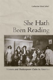 She hath been reading : women and Shakespeare clubs in America cover image