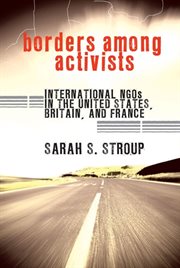 Borders among activists : international NGOs in the United States, Britain, and France cover image