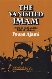 The vanished Imam : Musa al Sadr and the Shia of Lebanon cover image
