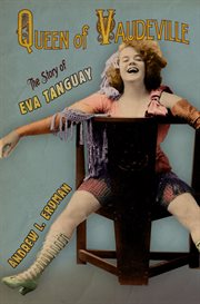 Queen of vaudeville : the story of Eva Tanguay cover image