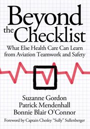 Beyond the checklist : what else health care can learn from aviation teamwork and safety cover image