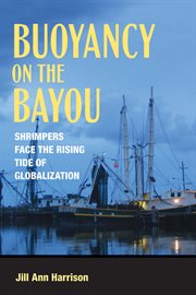 Buoyancy on the bayou : economic globalization and occupational outcomes for Louisiana shrimp fishers cover image