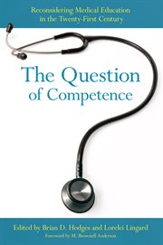The question of competence : reconsidering medical education in the twenty-first century cover image