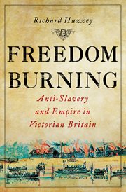 Freedom burning : anti-slavery and empire in Victorian Britain cover image