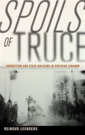 Spoils of truce : corruption and state-building in postwar Lebanon cover image