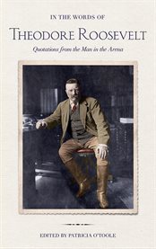 In the words of Theodore Roosevelt : quotations from the man in the arena cover image