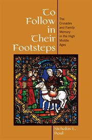 To follow in their footsteps : the Crusades and family memory in the high Middle Ages cover image
