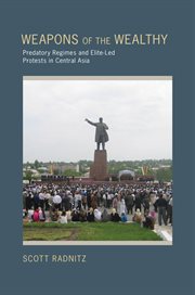Weapons of the wealthy : predatory regimes and elite-led protests in Central Asia cover image
