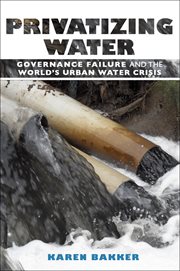 Privatizing water : governance failure and the world's urban water crisis cover image