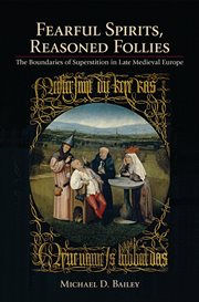 Fearful spirits, reasoned follies : the boundaries of superstition in late medieval Europe cover image