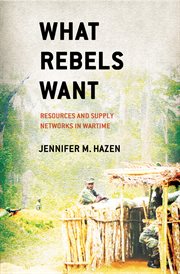 What rebels want : resources and supply networks in wartime cover image