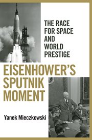 Eisenhower's Sputnik moment : the race for space and world prestige cover image