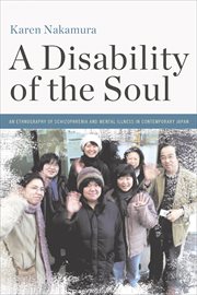 A disability of the soul : an ethnography of schizophrenia and mental illness in contemporary Japan cover image