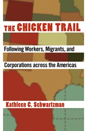 The chicken trail : following workers, migrants, and corporations across the Americas cover image