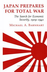 Japan Prepares for Total War : the Search for Economic Security, 1919â#x80 ; #x93 ; 1941 cover image
