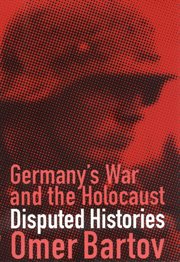 Germany's war and the Holocaust : disputed histories cover image