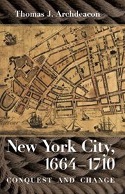 New york city, 1664ئ1710. Conquest and Change cover image