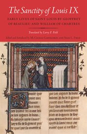 The sanctity of Louis IX : early lives of Saint Louis by Geoffrey of Beaulieu and William of Chartres cover image