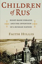 Children of RUS' : right-bank Ukraine and the invention of a Russian nation cover image