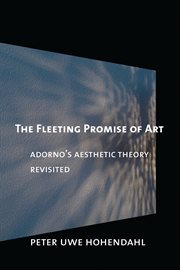 The fleeting promise of art : Adorno's aesthetic theory revisited cover image