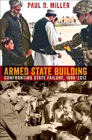 Armed state building : confronting state failure, 1898-2012 cover image