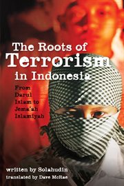 The roots of terrorism in Indonesia : from Darul Islam to Jema'ah Islamiyah cover image