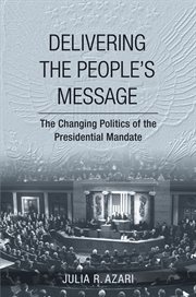 Delivering the people's message : the changing politics of the presidential mandate cover image