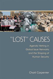 "Lost" causes : agenda vetting in global issue networks and the shaping of human security cover image