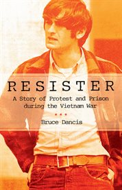 Resister : a story of protest and prison during the Vietnam War cover image