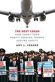 The next crash : how short-term profit seeking trumps airline safety cover image