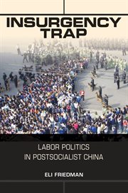 Insurgency trap : labor politics in postsocialist China cover image