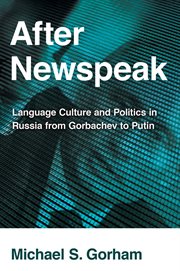 After Newspeak : language, culture and politics in Russia from Gorbachev to Putin cover image