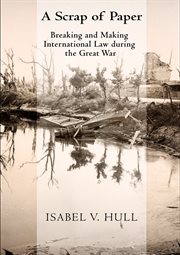 A scrap of paper : breaking and making international law during the Great War cover image