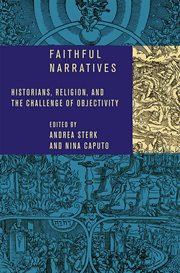 Faithful narratives : historians, religion, and the challenge of objectivity cover image