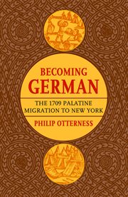 Becoming German : the 1709 Palatine migration to New York cover image