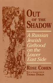 Out of the shadow : a Russian Jewish girlhood on the Lower East Side cover image