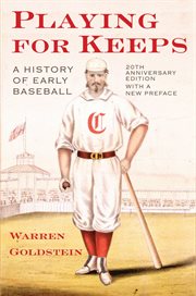 Playing for keeps : a history of early baseball cover image