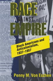 Race against empire : Black Americans and anticolonialism, 1937-1957 cover image