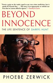 Beyond innocence : the life sentence of Darryl Hunt : a true story of race, wrongful conviction, and an American reckoning still to come cover image
