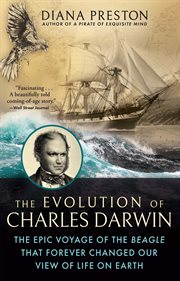 The evolution of Charles Darwin : the epic voyage of the Beagle that forever changed our view of life on earth cover image
