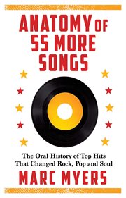 ANATOMY OF 55 MORE SONGS : the oral history of 55 hits that changed rock, r&b, and soul cover image