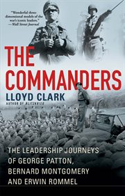 The commanders : the leadership journeys of George Patton, Bernard Montgomery and Erwin Rommel cover image