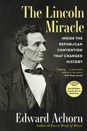 The Lincoln miracle : inside the Republican convention that changed history cover image