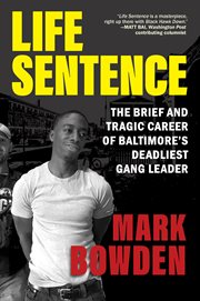 Life sentence : the brief and tragic career of Baltimore's deadliest gang leader cover image