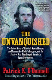 The Unvanquished : The Untold Story of Lincoln's Special Forces, the Manhunt for Mosby's Rangers, and the Shadow War Th cover image