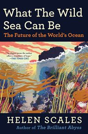 What the Wild Sea Can Be : The Future of the World's Ocean cover image