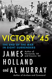 Victory '45 : The End Of The War In Eight Surrenders cover image