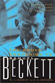 The Grove companion to Samuel Beckett: a reader's guide to his works, life, and thought cover image